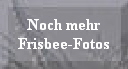 Noch mehr
Frisbee-Fotos Noch mehr
Frisbee-Fotos